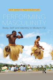 Performing Masculinity: Body, Self and Identity in Modern Fiji book cover
