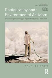 Photography and Environmental Activism: Visualising the Struggle Against Industrial Pollution book cover