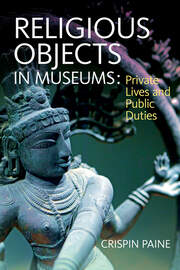Religious Objects in Museums: Private Lives and Public Duties book cover