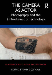 The Camera as Actor: Photography and the Embodiment of Technology book cover