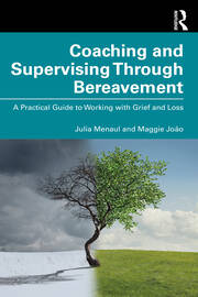 Coaching and Supervising Through Bereavement: A Practical Guide to Working with Grief and Loss book cover