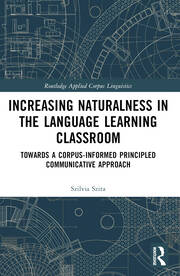 Increasing Naturalness in the Language Learning Classroom: Towards a Corpus-Informed Principled Communicative Approach book cover