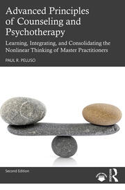 Advanced Principles of Counseling and Psychotherapy: Learning, Integrating, and Consolidating the Nonlinear Thinking of Master Practitioners book cover