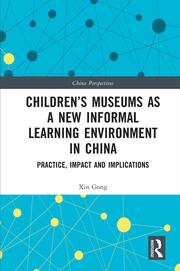 Children’s Museums as a New Informal Learning Environment in China: Practice, Impact and Implications book cover