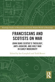 Franciscans and Scotists on War: John Duns Scotus’s Theology, Anti-Judaism, and Holy War in Early Modernity book cover