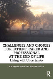 Challenges and Choices for Patient, Carer and Professional at the End of Life: Living with Uncertainty book cover
