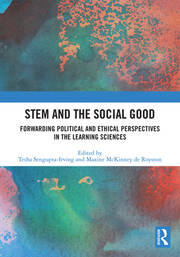 STEM and the Social Good: Forwarding Political and Ethical Perspectives in the Learning Sciences book cover