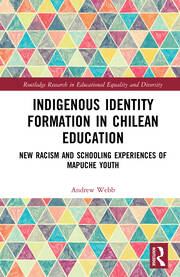 Indigenous Identity Formation in Chilean Education: New Racism and Schooling Experiences of Mapuche Youth book cover