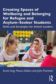 Creating Spaces of Wellbeing and Belonging for Refugee and Asylum-Seeker Students: Skills and Strategies for School Leaders book cover