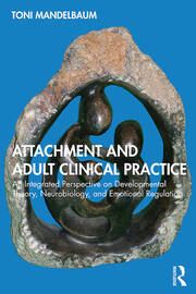 Attachment and Adult Clinical Practice: An Integrated Perspective on Developmental Theory, Neurobiology, and Emotional Regulation book cover