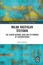 Milan Rastislav Štefánik: The Slovak National Hero and Co-Founder of Czechoslovakia book cover