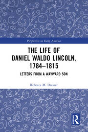 The Life of Daniel Waldo Lincoln, 1784-1815: Letters from a Wayward Son book cover