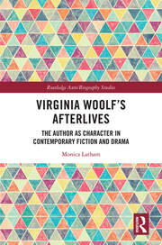 Virginia Woolf’s Afterlives: The Author as Character in Contemporary Fiction and Drama book cover