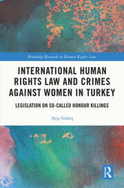 International Human Rights Law and Crimes Against Women in Turkey: Legislation on So-Called Honour Killings book cover