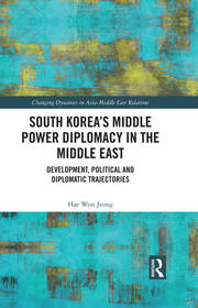 South Korea’s Middle Power Diplomacy in the Middle East: Development, Political and Diplomatic Trajectories book cover