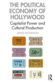The Political Economy of Hollywood: Capitalist Power and Cultural Production book cover