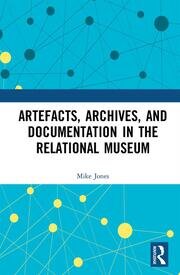 Artefacts, Archives, and Documentation in the Relational Museum book cover
