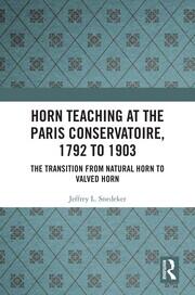Horn Teaching at the Paris Conservatoire, 1792 to 1903: The Transition from Natural Horn to Valved Horn book cover