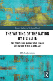 The Writing of the Nation by Its Elite: The Politics of Anglophone Indian Literature in the Global Age book cover