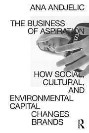The Business of Aspiration: How Social, Cultural, and Environmental Capital Changes Brands book cover