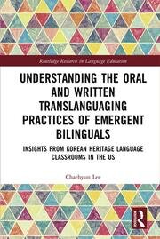 Understanding the Oral and Written Translanguaging Practices of Emergent Bilinguals: Insights from Korean Heritage Language Classrooms in the US book cover