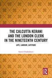 The Calcutta Kerani and the London Clerk in the Nineteenth Century: Life, Labour, Latitude book cover