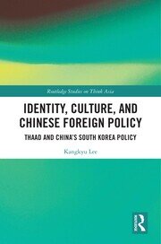 Identity, Culture, and Chinese Foreign Policy: THAAD and China’s South Korea Policy book cover
