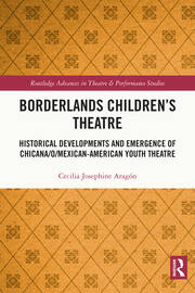 Borderlands Children’s Theatre: Historical Developments and Emergence of Chicana/o/Mexican-American Youth Theatre book cover