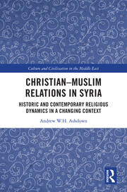 Christian–Muslim Relations in Syria: Historic and Contemporary Religious Dynamics in a Changing Context book cover