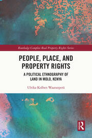 People, Place and Property Rights: A Political Ethnography of Land in Molo, Kenya book cover