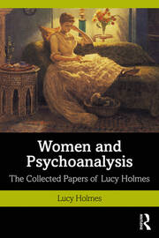 Women and Psychoanalysis: The Collected Papers of Lucy Holmes book cover
