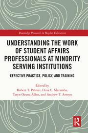 Understanding the Work of Student Affairs Professionals at Minority Serving Institutions: Effective Practice, Policy, and Training book cover