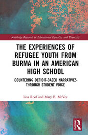 The Experiences of Refugee Youth from Burma in an American High School: Countering Deficit-Based Narratives through Student Voice book cover