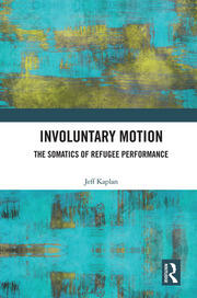 Involuntary Motion: The Somatics of Refugee Performance book cover