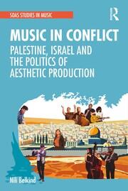 Music in Conflict: Palestine, Israel and the Politics of Aesthetic Production book cover