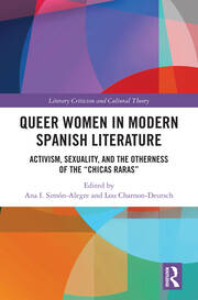 Queer Women in Modern Spanish Literature: Activism, Sexuality, and the Otherness of the 'Chicas Raras' book cover