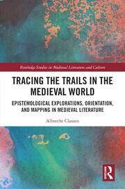 Tracing the Trails in the Medieval World: Epistemological Explorations, Orientation, and Mapping in Medieval Literature book cover