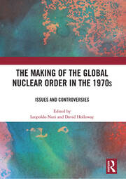 The Making of the Global Nuclear Order in the 1970s: Issues and Controversies book cover