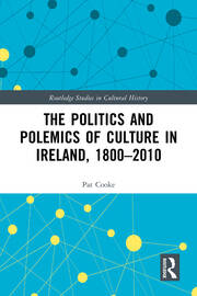 The Politics and Polemics of Culture in Ireland, 1800–2010 book cover