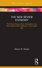 The New Review Economy: Third-Party Review Sites, Reputation, and Neo-Liberal Public Relations in the Digital Age book cover