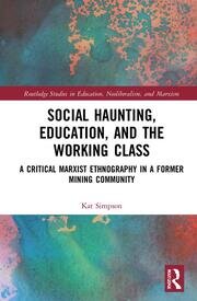 Social Haunting, Education, and the Working Class: A Critical Marxist Ethnography in a Former Mining Community book cover