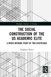 The Social Construction of the US Academic Elite: A Mixed Methods Study of Two Disciplines book cover