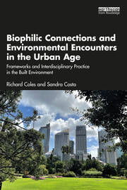 Biophilic Connections and Environmental Encounters in the Urban Age: Frameworks and Interdisciplinary Practice in the Built Environment book cover