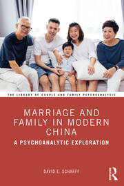 Marriage and Family in Modern China: A Psychoanalytic Exploration book cover