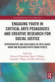 Engaging Youth in Critical Arts Pedagogies and Creative Research for Social Justice: Opportunities and Challenges of Arts-based Work and Research with Young People book cover