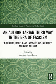 An Authoritarian Third Way in the Era of Fascism: Diffusion, Models and Interactions in Europe and Latin America book cover
