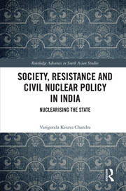 Society, Resistance and Civil Nuclear Policy in India: Nuclearising the State book cover