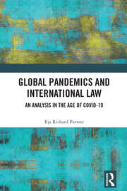 Global Pandemics and International Law: An Analysis in the Age of Covid-19 book cover