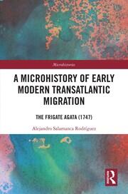 A Microhistory of Early Modern Transatlantic Migration: The Frigate Agata (1747) book cover