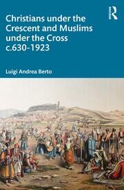 Christians under the Crescent and Muslims under the Cross c.630 - 1923 book cover